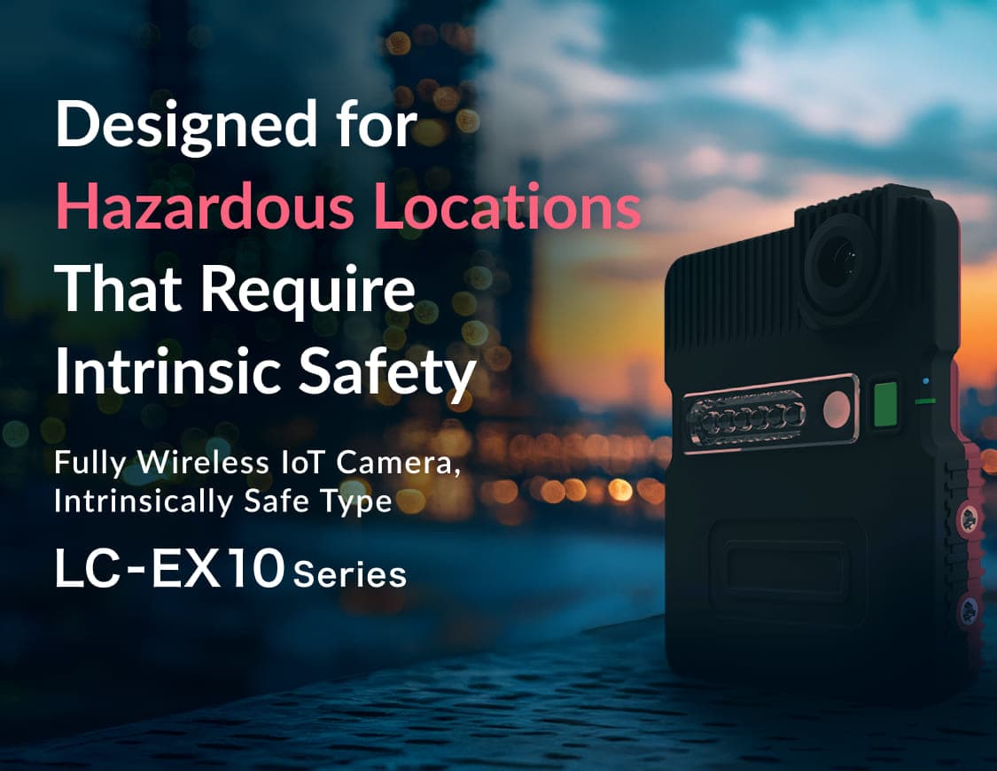 Effortless Remote Inspections for Hazardous Areas: Fully Wireless, Intrinsically Safe IoT Camera "LC-EX10"